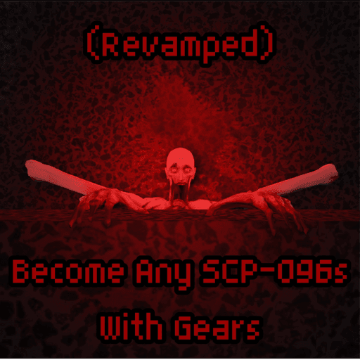 [Revamped] Become Any SCP-096s With Gears